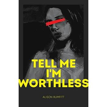 Tell me Im worthless