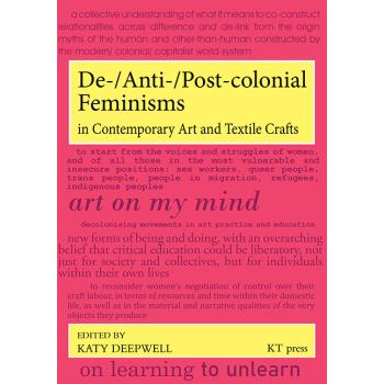 De-/Anti-/Post-colonial Feminisms in Contemporary Art and Textile Crafts