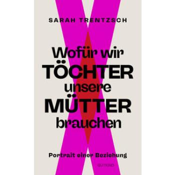 Wofür wir Töchter unsere Mütter brauchen