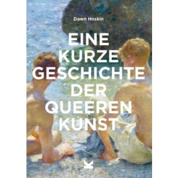 Eine kurze Geschichte der queeren Kunst