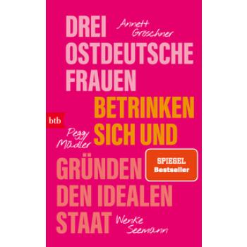 Drei ostdeutsche Frauen betrinken sich und gründen den idealen Staat