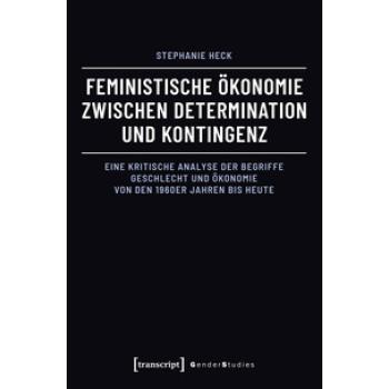 Feministische Ökonomie zwischen Determination und Kontingenz