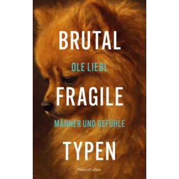 Brutal fragile Typen. Männer und Gefühle