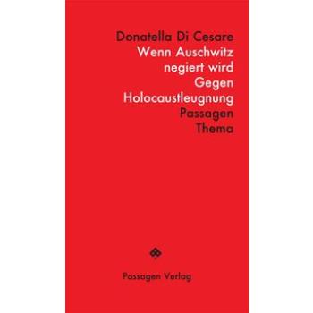 Wenn Auschwitz negiert wird