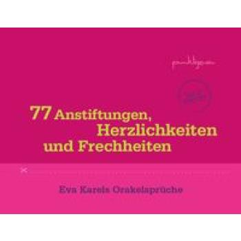 77 Anstiftungen, Herzlichkeiten und Frechheiten