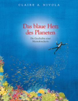 Das blaue Herz des Planeten. Die Geschichte einer Meeresforscherin: Sylvia Earle