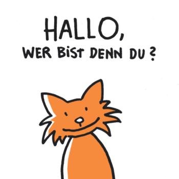 Hallo, wer bist denn du?