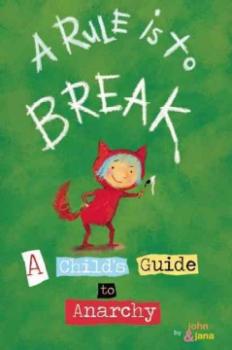 A Rule Is to Break. A Childs Guide to Anarchy