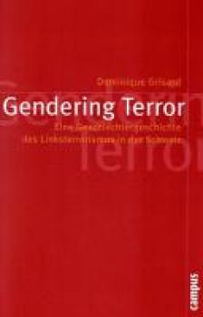 Gendering Terror. Eine Geschlechtergeschichte des Linksterrorismus in der Schweiz