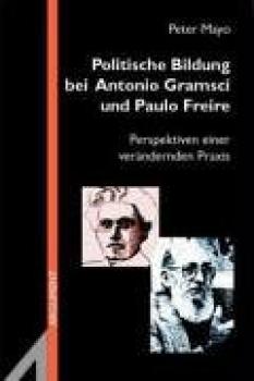 Politische Bildung bei Antonio Gramsci und Paulo Freire. Perspektiven einer verändernden Praxis
