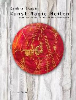 Kunst - Magie - Heilen. Eine poetische Forschungsdokumentation