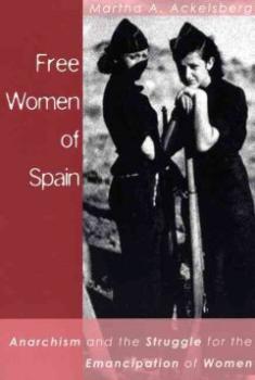 Free Women of Spain. Anarchism and the Struggle for the Emancipation of Women