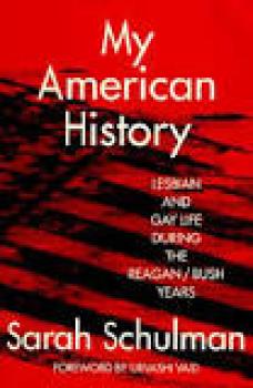 My American History. Lesbian and Gay Life During the Reagan/Bush Years