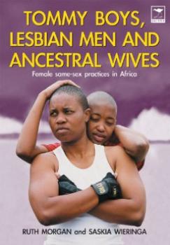 Tommy Boys, Lesbian Men and Ancestral Wives. Female Same-Sex Practices in Africa
