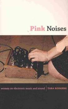 Pink Noises. women on electronic music and sound