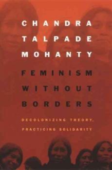 Feminism without Borders. Decolonizing Theory, Practicing Solidarity