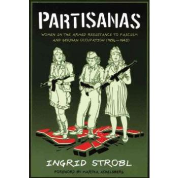 Partisanas. Women in the Armed Resistance to Fascism and German Occupation (1936-1945)