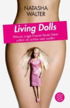 Living Dolls. Warum junge Frauen heute lieber schön als schlau sein wollen