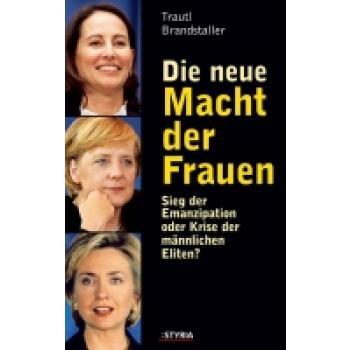 Die neue Macht der Frauen. Sieg der Emanzipation oder Krise der Demokratie?