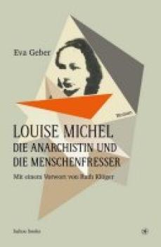 Louise Michel. Die Anarchistin und die Menschenfresser