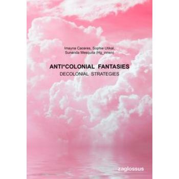 Anti*colonial Fantasies