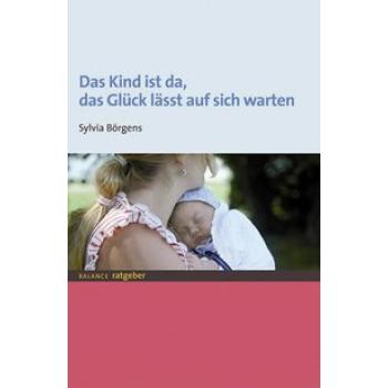 Das Kind ist da, das Glück lässt auf sich warten