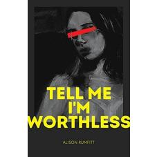 Tell me Im worthless