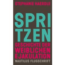 Spritzen. Geschichte der weiblichen Ejakulation