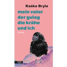 Mein Vater, der Gulag, die Krähe und ich