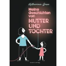 Meine Geschichten von Mutter und Tochter
