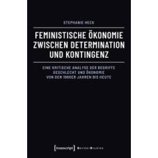 Feministische Ökonomie zwischen Determination und Kontingenz