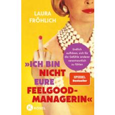 Ich bin nicht eure Feelgood-Managerin!
