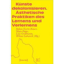 Künste dekolonisieren.