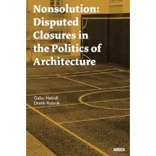 Nonsolution. Disputed Closures in the Politics of Architecture