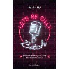 Lets Be Silly, Bitch!