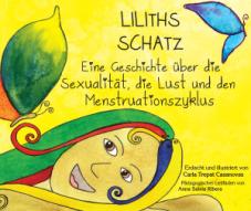 Liliths Schatz. Eine Geschichte über die Sexualität, die Lust und den Menstruationszyklus