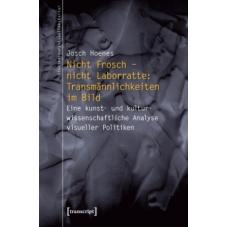Nicht Frosch - nicht Laborratte: Transmännlichkeiten im Bild
