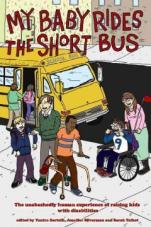 My Baby rides the Short Bus. The unabashedly human experience of raising kids with disabilities
