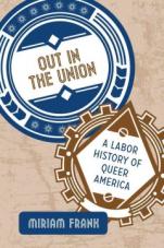 Out In The Union. A Labor History of Queer America