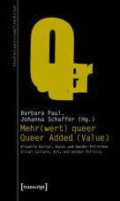Mehr(wert) queer - Queer Added (Value). Visuelle Kultur, Kunst und Gender-Politiken - Visual Culture, Art, and Gender Politics