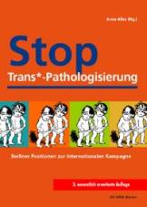 Stop Trans*-Pathologisierung. Berliner Positionen zur internationalen Kampagne