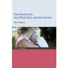 Das Kind ist da, das Glück lässt auf sich warten